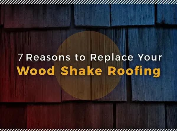 7-reasons-to-replace-your-wood-shake-shingles-01